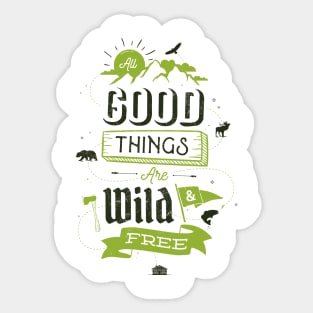 ALL GOOD THINGS ARE WILD AND FREE Sticker